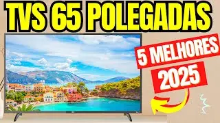 5 MELHORES TVs 65 POLEGADAS para comprar SEM MEDO em 2025! (Pra N&atilde;o Ter Dor de Cabe&ccedil;a)