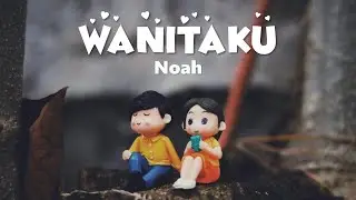 Noah - Wanitaku Lyrics Video