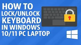 How To Lock & Unlock Keyboard in Windows 10 11 PC Laptop