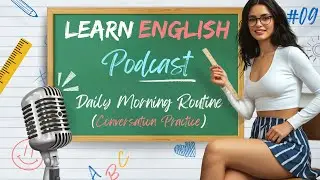 Daily Morning Routine Conversation Practice – Learn to speak English fluently  ( Podcast Episode 9)