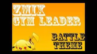 ZMiX - Gym Leader Battle Theme (Dubstep) * Pokemon *