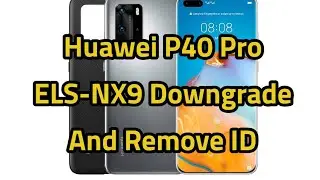 Huawei P40 Pro ELS-NX9 Downgrade Firmware and remove Huawei id