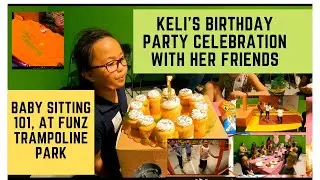 FUNZ trampoline park- BABY SITTING 101-KELI's 7th post BIRTHDAY celebration with her friends 😁😁😁😁