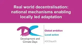 D&C Days: 2A: Real world decentralisation - national mechanisms enabling locally led adaptation