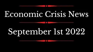 Economic Crisis News - September 1st 2022 - Economic Crash