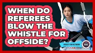 When Do Referees Blow The Whistle For Offside?