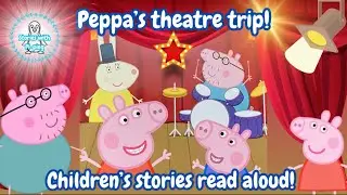 Peppa Pig read aloud! Peppa&rsquo;s theatre trip! 🎭 bedtime stories read aloud for children!