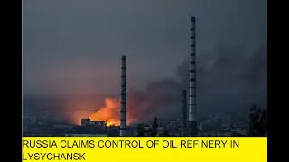 Russia claims control of oil refinery in Lysychansk| ukraine war| fast news