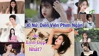 Top 30 Nữ Diễn Viên Phim Ngắn Trung Quốc XINH ĐẸP Nhất Hiện Nay #top10 #nuthan