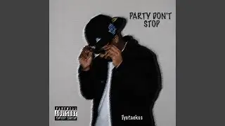 PARTY DON'T STOP