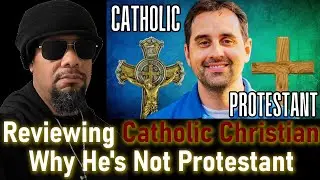 Reviewing @Catholic_Christian  Reasons For NOT being Protestant
