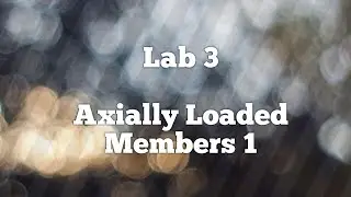 Lab 3 : Axially Loaded Members 1 (section 1/ group F)