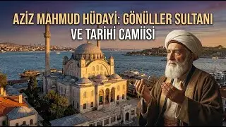 “Bir Gönül Sultanı: Aziz Mahmud Hüdâyî’nin Hikâyesi”