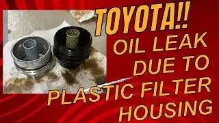 Toyota oil leak from plastic oil filter housing what can you do to eliminate the leak