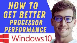 How To Get Better Processor Performance - Full Guide
