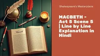 MACBETH - Act 5 scene 5  | Line by Line Explanation in Hindi | ISC