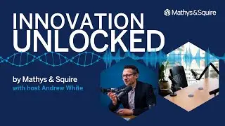 Innovation Unlocked: New Podcast by Mathys & Squire (TRAILER)