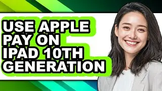 How to Use Apple Pay on Ipad 10th Generation - Full Guide
