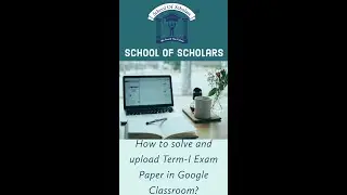 Solving and Uploading Term-I Exam Paper in Google Classroom