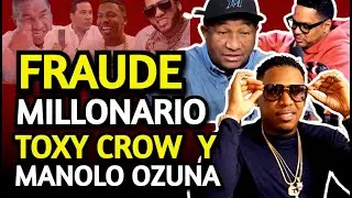 PODRÍAN SER ARRESTADOS TOXY CROW Y MANOLO OZUNA EN LOS PROXIMOS DIAS POR UN FRAUDE MILLONARIO CON G…