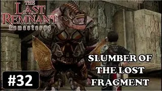 Slumber Of The Lost Fragment | The Last Remnant Remastered EP. 32