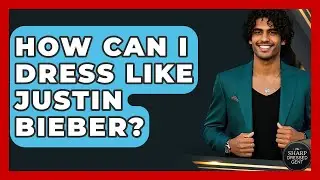 How Can I Dress Like Justin Bieber? - The Sharp Dressed Gent