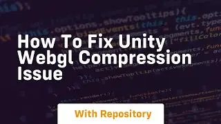 How to fix unity webgl compression issue