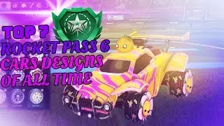 TOP 7 ROCKET PASS 6 CAR DESIGNS OF ALL TIME!! (Rocket League Car Designs)