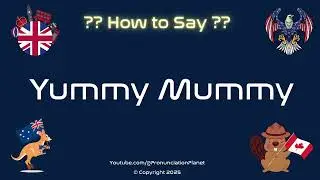 🍰👩&zwj;👧 How to Pronounce Yummy Mummy? (CORRECTLY) | Pronunciation Planet