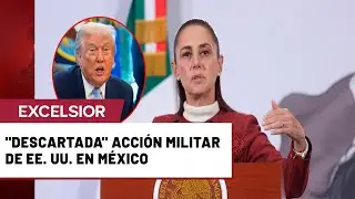 Queda descartada acci&oacute;n militar en M&eacute;xico, afirma Sheinbaum tras llamada con Trump