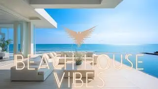 Beach House Vibes • Sunny Day Deep House Mix • Luxury Lounge Chillout Music • Ocean View Summer