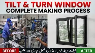 Tilt & Turn Window Making Complete Guide | ورکشاپ میں مکمل طریقہ