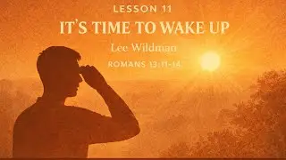 2025 Fall Focus - Lesson 11 - It&rsquo;s Time to Wake Up - Wildman