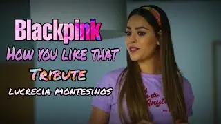 Lucrecia Montesinos Tribute•Elite blackpink•How you like that•LU Girl Attitude•spain series•Netflix