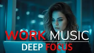 Deep Focus Work Music – Boost Productivity with Calm Ambient Instrumentals
