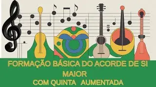 FORMAÇÃO DO ACORDE DE SI MAIOR COM A QUINTA AUMENTADA 🎶