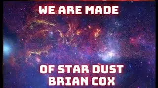 We are all made of Star Dust - Brain Cox