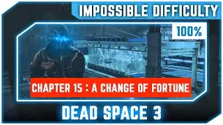 Dead Space 3 - Chapter 15 A Change of Fortune 100% - Impossible Difficulty - No Commentary
