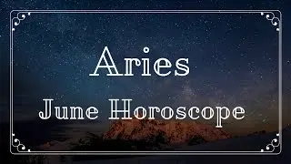 Aries June Horoscope 2017