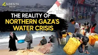 The reality of northern Gaza&rsquo;s water crisis | 4sides tv english