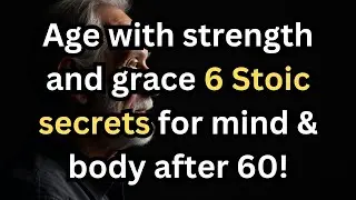 The Stoic Guide to Aging Gracefully &ndash; 6 Secrets for Physical & Emotional Strength