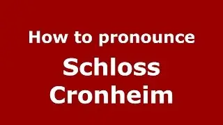 How to pronounce Schloss Cronheim (Germany/German) - PronounceNames.com