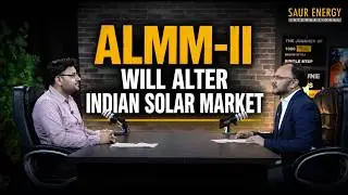 How ALMM-II (Solar Cells) Will Alter India's Solar Market | Podcast