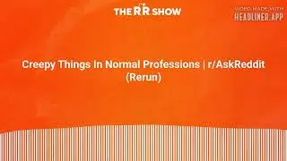 Creepy Things In Normal Professions | r/AskReddit (Rerun) | The RR Show | Reddit Stories Narrated
