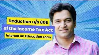 Deduction under section 80E - Income Tax Act