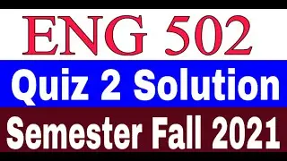 ENG 502 Quiz 2 Solution / ENG502 Quiz 2 Solution Semester Fall 2021 / Quiz 2 Solution Fall 2021 / VU