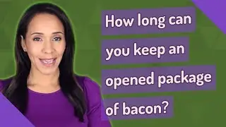 How long can you keep an opened package of bacon?