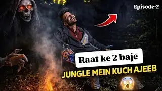 Ep-2 raat ke 2baje😱jungle mein kuch ajeeb😰