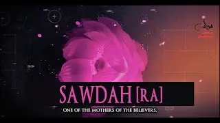 Sawdah Bint Al-Zam'ah [RA]