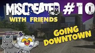 MISCREATED #10 | GOING DOWNTOWN! (ft ScottDogGaming)